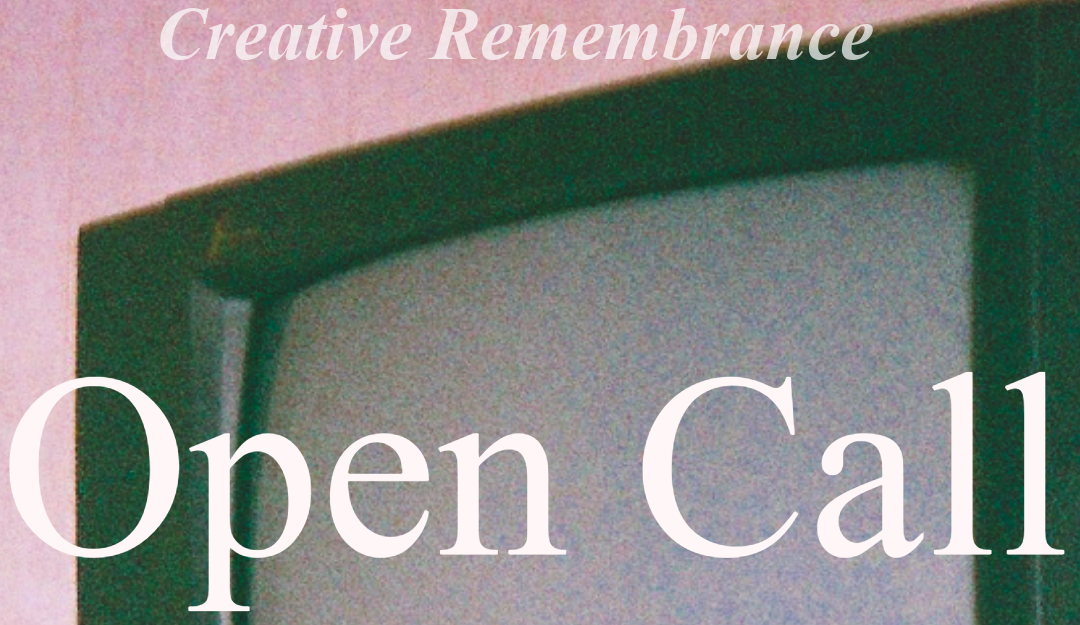 Creative Remembrance: Open Call